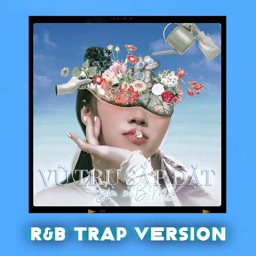 Vũ Trụ Sắp Đặt (R&B Trap Version) (R&B Trap Version)