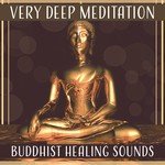 Very Deep Meditation: Buddhist Healing Sounds – 50 Spiritual Music for Awake Your Inner Force, Zen, Yoga, Inner Balance, Harmony, Relaxation