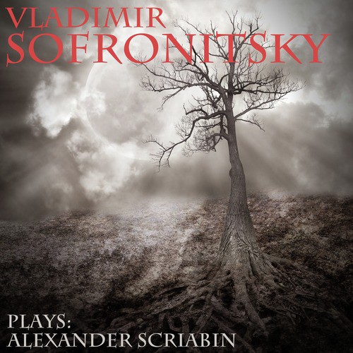 Vladimir Sofronitsky Plays Scriabin