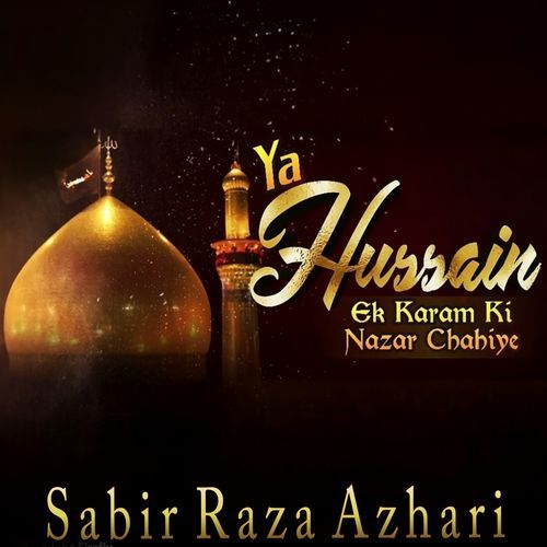 Ya Hussain Ek Karam Ki Nazar Chahiye