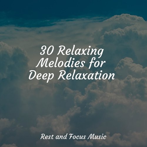 30 Relaxing Melodies for Deep Relaxation