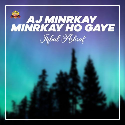 Aj Minrkay Minrkay Ho Gaye