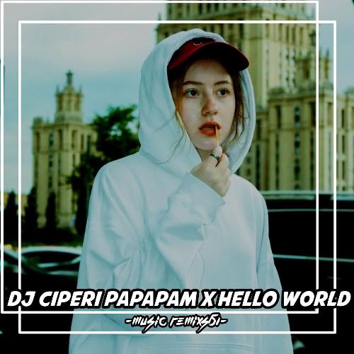 DJ Ciperi Papapam X Hello World cover art