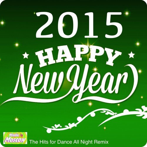 Happy New Year 2015 (55 Hits for Dance All Night Remix)