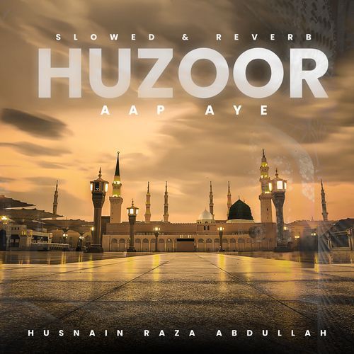 Huzoor Aap Aye (Slowed & Reverb)