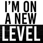 I'm on a New Level