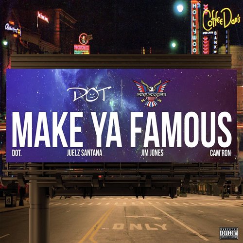 Make Ya Famous (feat. Juelz Santana, Jim Jones & Cam'ron)
