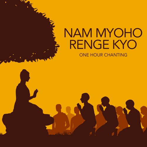 NAM MYOHO RENGE KYO (One Hour Chanting)