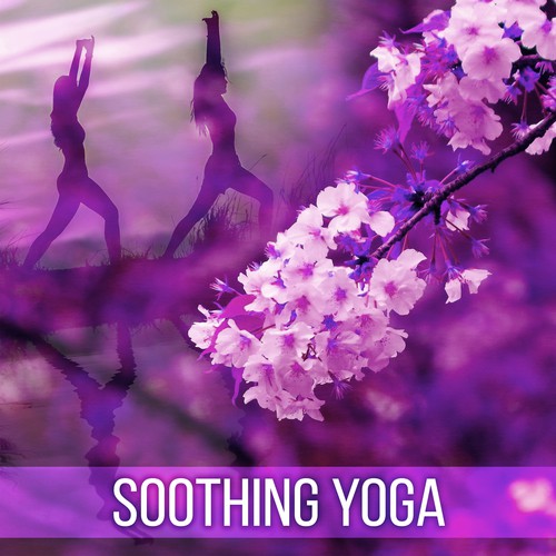 Soothing Yoga – Inner Calmness, Harmony, Music for Meditation, Chakra Balancing, Asian Zen, Stress Relief, Calm Down, Peaceful Mind, Training Yoga