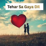 Tehar Sa Gaya Dil