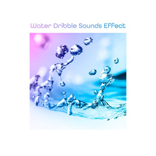 Water Dribble Sounds Effect: Relaxed Sleep with Nature Water Sounds