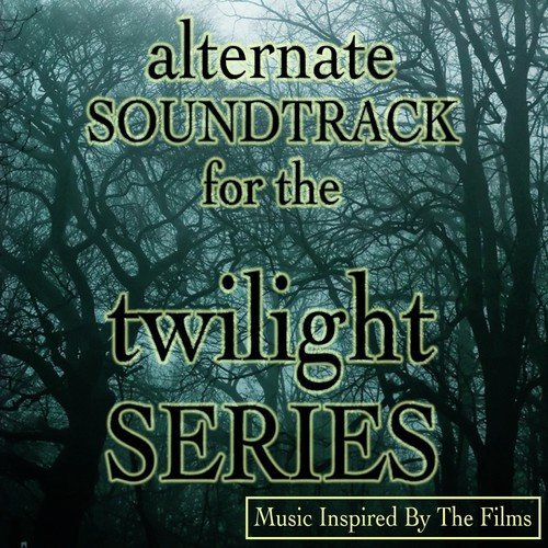 Alternate Soundtrack for the Twilight Series (Music Inspired by the Films)