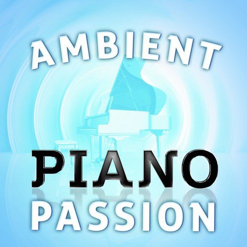 Ambient Piano Passion