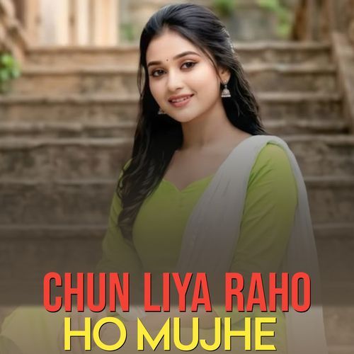 Chun Liya Raha Ho Mujhe