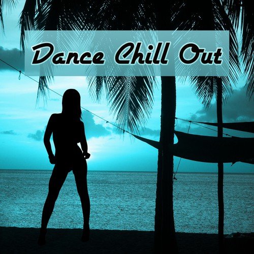 Dance Chill Out - Mellow Music, Electronic Chill, Tropical Chill House