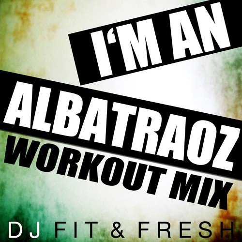 I'm an Albatraoz (Workout Mix)