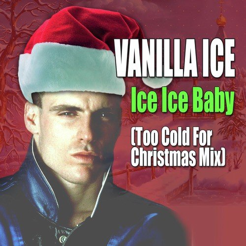 Ice Ice Baby (Too Cold for Christmas Mix)