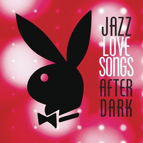Jazz Love Songs After Dark [Playboy Jazz Series]