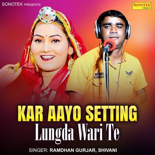 Kar Aayo Setting Lungda Wari Te