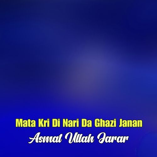 Mata Kri Di Nari Da Ghazi Janan