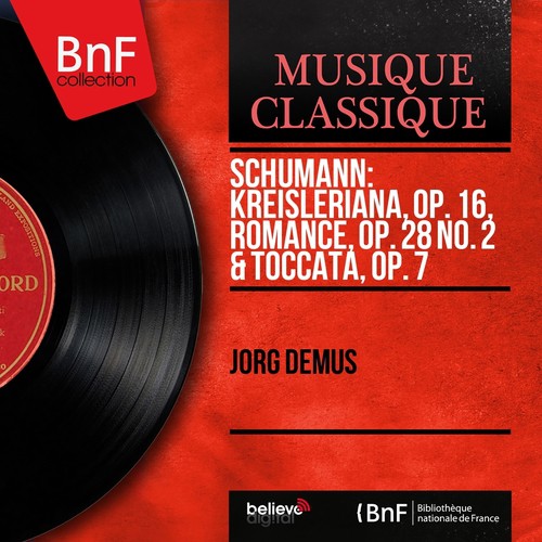 Schumann: Kreisleriana, Op. 16, Romance, Op. 28 No. 2 &amp; Toccata, Op. 7 (Mono Version)