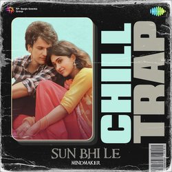 Sun Bhi Le - Chill Trap-Kg0CWiRVTnk