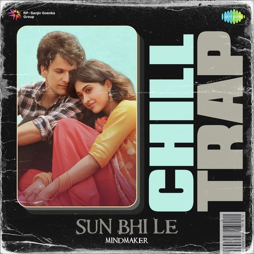 Sun Bhi Le - Chill Trap