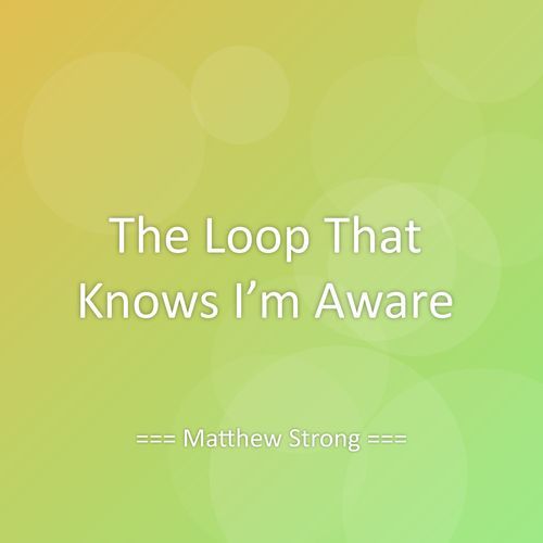 The Loop That Knows I’m Aware