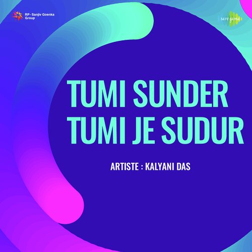 Tumi Sunder Tumi Je Sudur - Kalyani Das