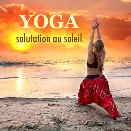 Yoga – Salutation au Soleil: Musique de Méditation comment Anti Stress Naturel pour Apprendre Yoga Reiki et Hatha Yoga