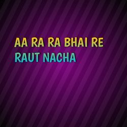 AA RA RA BHAI RE RAUT NACHA-ChA,cBNje3Q