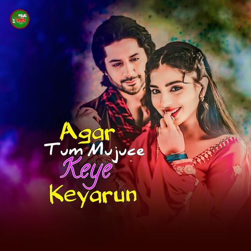 Agar Tum Mujuce Keye Keyarun