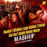 Baadal / Dhakka Laga Bukka / Fanaa / Dol Dol / Kabhi Neem Neem (Mashup)
