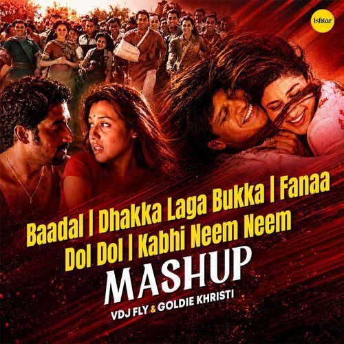 Baadal / Dhakka Laga Bukka / Fanaa / Dol Dol / Kabhi Neem Neem (Mashup)