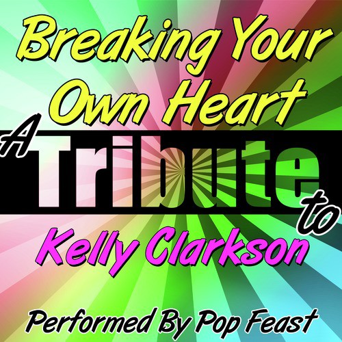 Breaking Your Own Heart (A Tribute to Kelly Clarkson) - Single