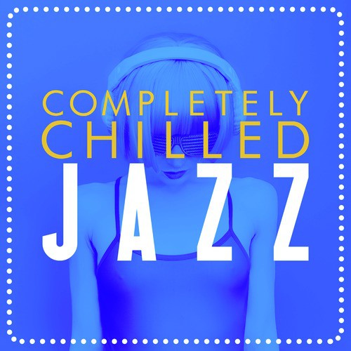 Completely Chilled Jazz