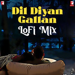 Dil Diyan Gallan - LoFi Mix-Ciw4ASVvZUM