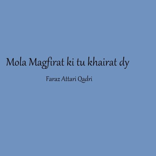 Mola Magfirat ki tu Khairat dy