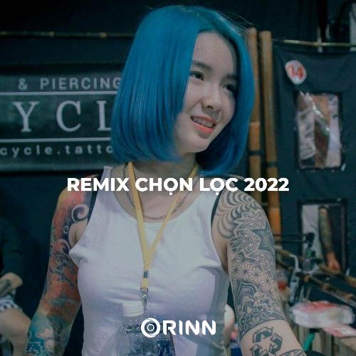 Nhạc Remix Tuyển Chọn 2022