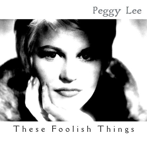 Peggy Lee-These Foolish Things