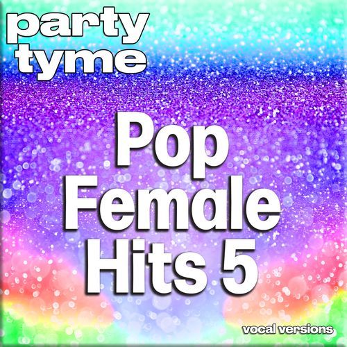 Pop Female Hits 5 - Party Tyme (Vocal Versions)