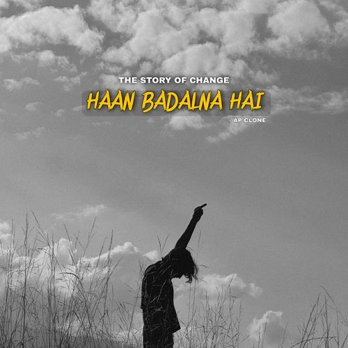 The Story Of Change - Haan Badalna Hai