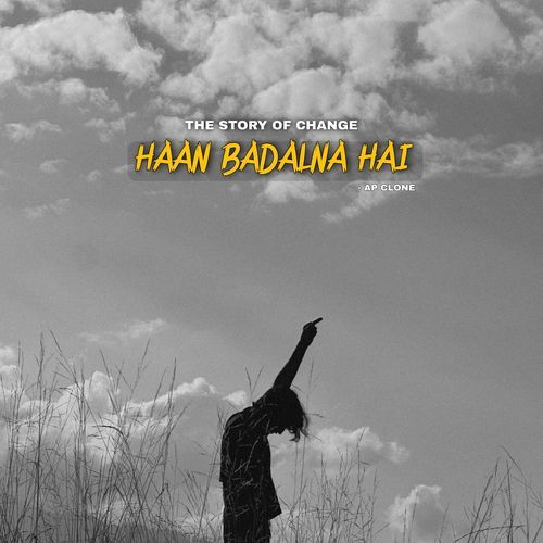 The Story Of Change - Haan Badalna Hai