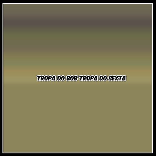 Tropa Do Bob Tropa Do Sexta cover art