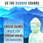 50 The Buddha Sounds: Cristal Silence Music for Spiritual Healing and Awakening (Loving Kindness Meditation)
