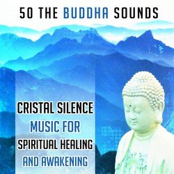 50 The Buddha Sounds: Cristal Silence Music for Spiritual Healing and Awakening (Loving Kindness Meditation)