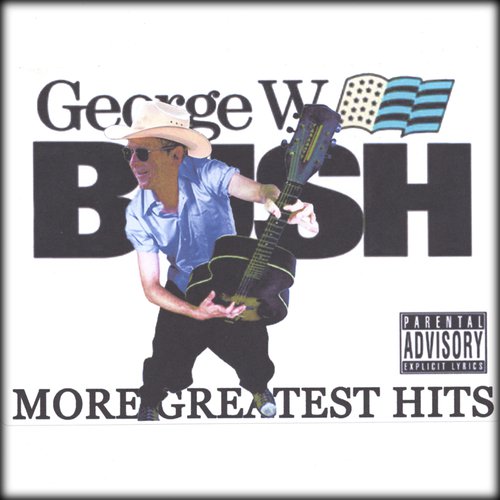 George W. Bush's More Greatest Hits