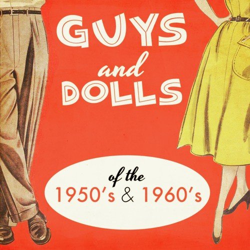 Guys and Dolls of the 1950's & 1960's