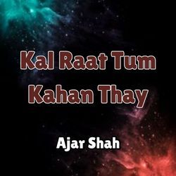 Kal Raat Tum Kahan Thay-EwctVTJgen8