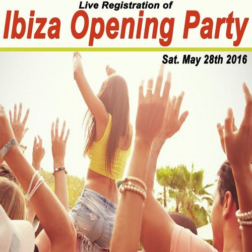 Live Registration of Ibiza Opening Party Sat. May 28th 2016 & DJ Mix (Mixed by R3Act!k)